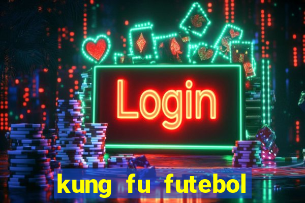 kung fu futebol clube dublado online